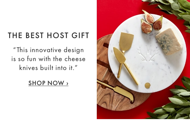 THE BEST HOST GIFT - "This innovative design is so fun with the cheese knives built into it." - SHOP NOW ›