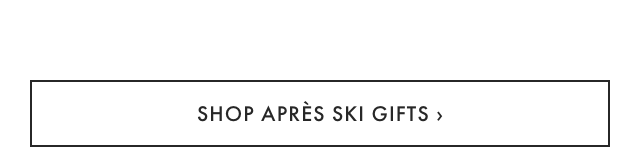 SHOP APRÈS SKI GIFTS ›