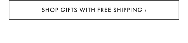 SHOP GIFTS WITH FREE SHIPPING ›