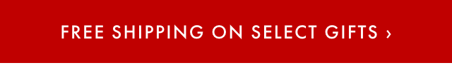 FREE SHIPPING ON SELECT GIFTS ›