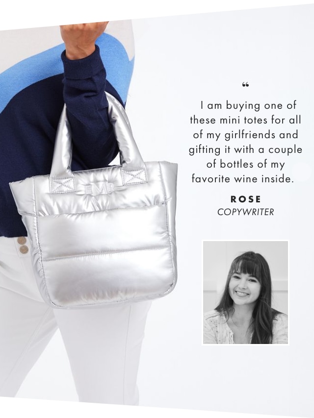 I am buying one of these mini totes for all of my girlfriends and gifting it with a couple of bottles of my favorite wine inside. - ROSE, COPYWRITER