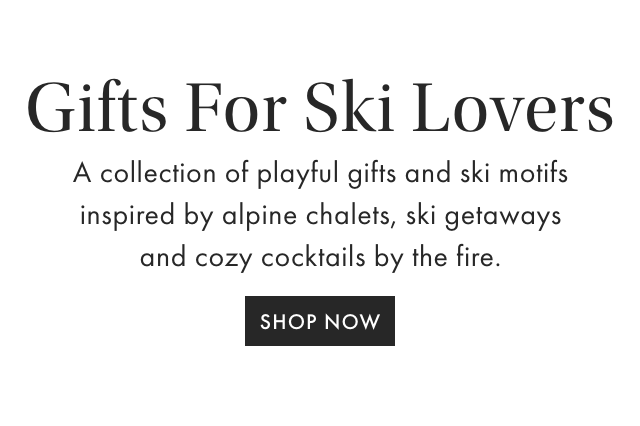 Ski Season - Our must-have gifts for all the skiers and snow lovers on your list this year. - SHOP NOW