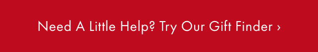 Need Help Finding The Perfect Gift? - TRY OUR GIFT FINDER ›
