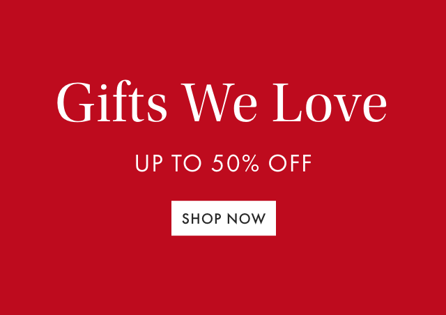 Gifts We Love - UP TO 50% OFF - SHOP NOW