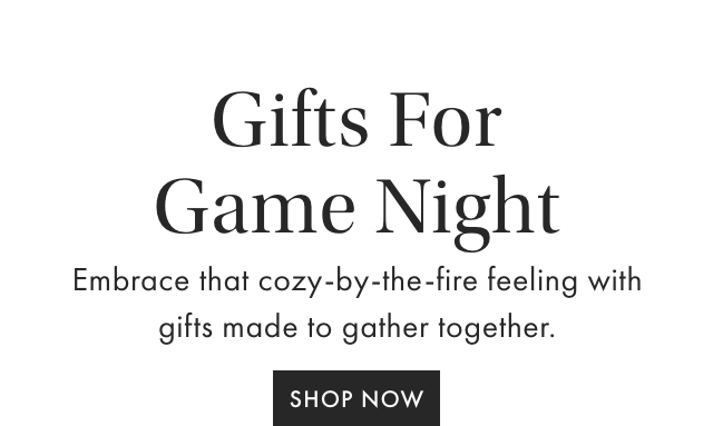 Gifts For Game Night - Embrace that cozy-by-the-fire feeling with gifts made to gather together. - SHOP NOW