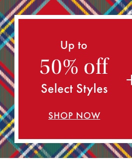 Up to 50% off Select Styles - SHOP NOW + 