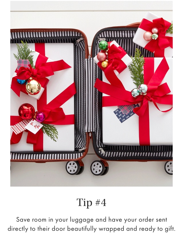 Tip #4 - Save room in your luggage and have your order sent directly to their door beautifully wrapped and ready to gift.