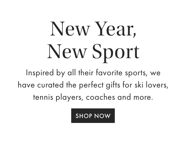 Win Best Gift Ever - Inspired by all their favorite sports, we have curated the perfect gifts for ski lovers, tennis players, coaches and more. - SHOP NOW