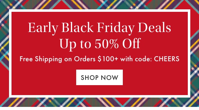 Early Black Friday Deals Up to 50% Off - Free Shipping on Orders $100+ with code: CHEERS - SHOP NOW