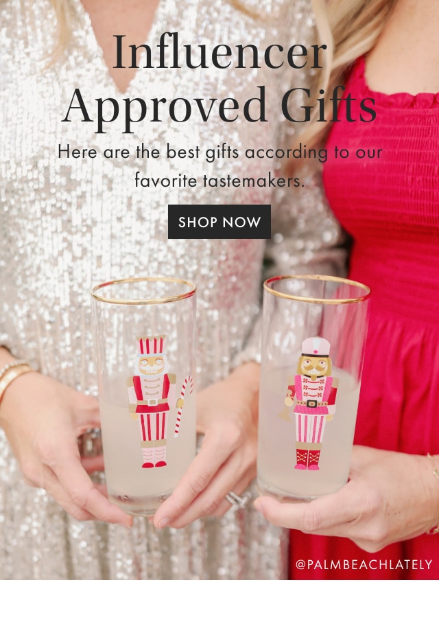 Influencer Approved Gifts - Here are the best gifts according to our favorite tastemakers. - SHOP NOW