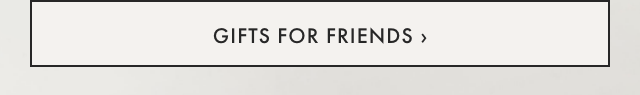 GIFTS FOR FRIENDS ›