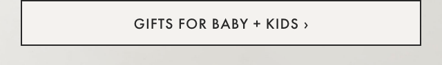 GIFTS FOR BABY + KIDS ›