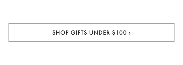 SHOP GIFTS UNDER $100 ›