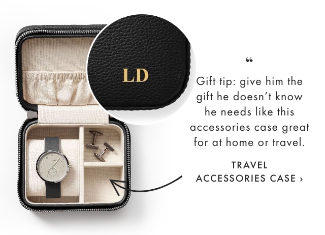 Gift tip: give him the gift he doesn't know he needs like this accessories case great for at home or travel. - TRAVEL ACCESSORIES CASE ›