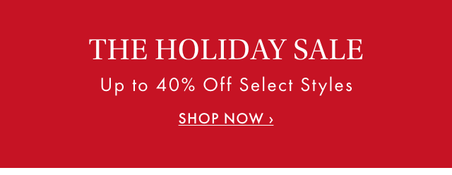 THE HOLIDAY SALE - Up to 40% Off Select Styles - SHOP NOW ›