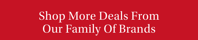 Shop More Deals From Our Family Of Brands