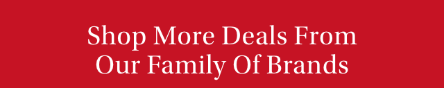 Shop More Deals From Our Family Of Brands
