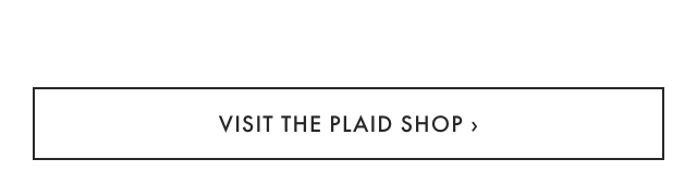 VISIT THE PLAID SHOP ›