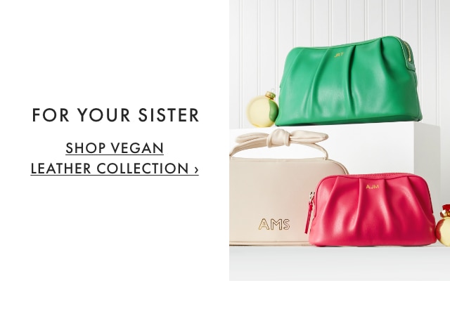 FOR YOUR SISTER - Designs that are both stylish and consciously-sourced. - SHOP VEGAN LEATHER COLLECTION ›