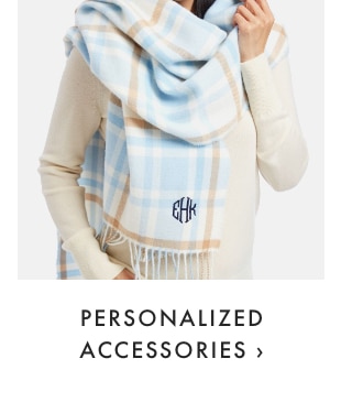 PERSONALIZED ACCESSORIES ›