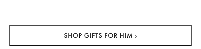 SHOP GIFTS FOR HIM ›