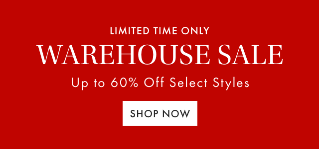 LIMITED TIME ONLY - WAREHOUSE SALE - Up to 60% Off Select Styles - SHOP NOW