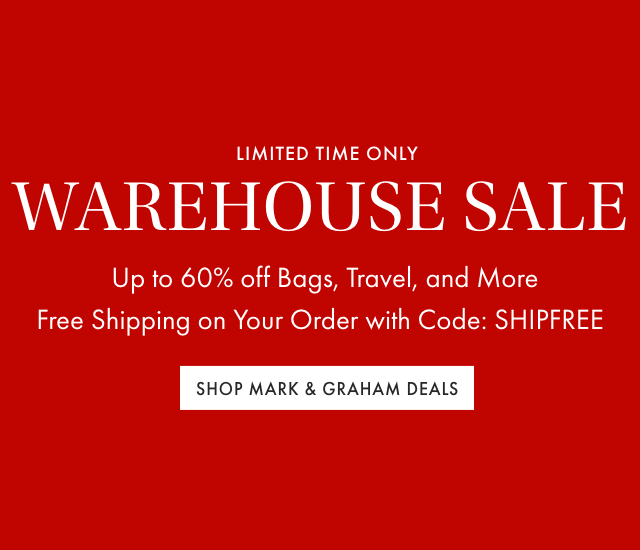 LIMITED TIME ONLY - WAREHOUSE SALE - Up to 60% off Bags, Travel, and More Free Shipping on Your Order with Code: SHIPFREE - SHOP MARK & GRAHAM DEALS