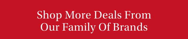 Shop More Deals From Our Family Of Brands