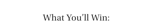 What You’ll Win: