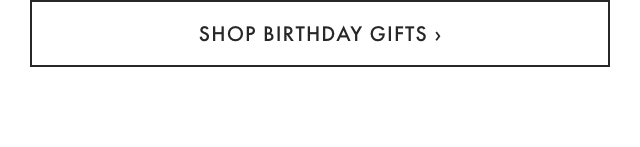 SHOP BIRTHDAY GIFTS ›