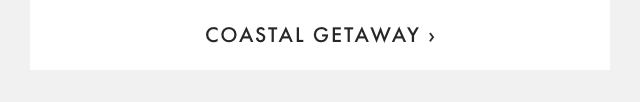 COASTAL GETAWAY ›