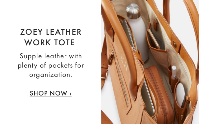 ZOEY LEATHER WORK TOTE - Supple leather with plenty of pockets for organization. - SHOP NOW ›