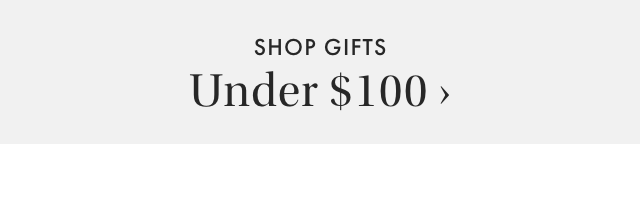 SHOP GIFTS - Under $100 ›