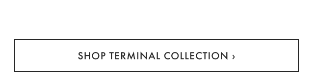 SHOP TERMINAL COLLECTION ›