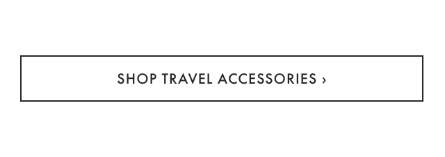 SHOP TRAVEL ACCESSORIES ›