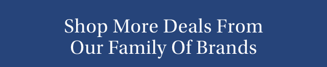 Shop More Deals From Our Family Of Brands