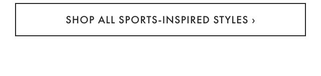 SHOP ALL SPORTS-INSPIRED STYLES ›