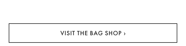 VISIT THE BAG SHOP ›