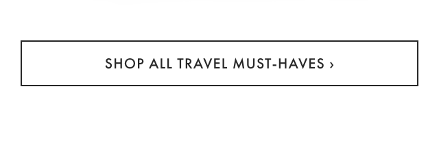 SHOP ALL TRAVEL MUST-HAVES ›
