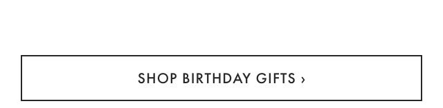 SHOP BIRTHDAY GIFTS ›