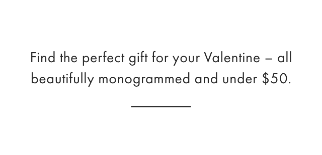 Find the perfect gift for your Valentine - all beautifully monogrammed and under $50.