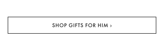 SHOP GIFTS FOR HIM >