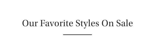 Our Favorite Styles On Sale