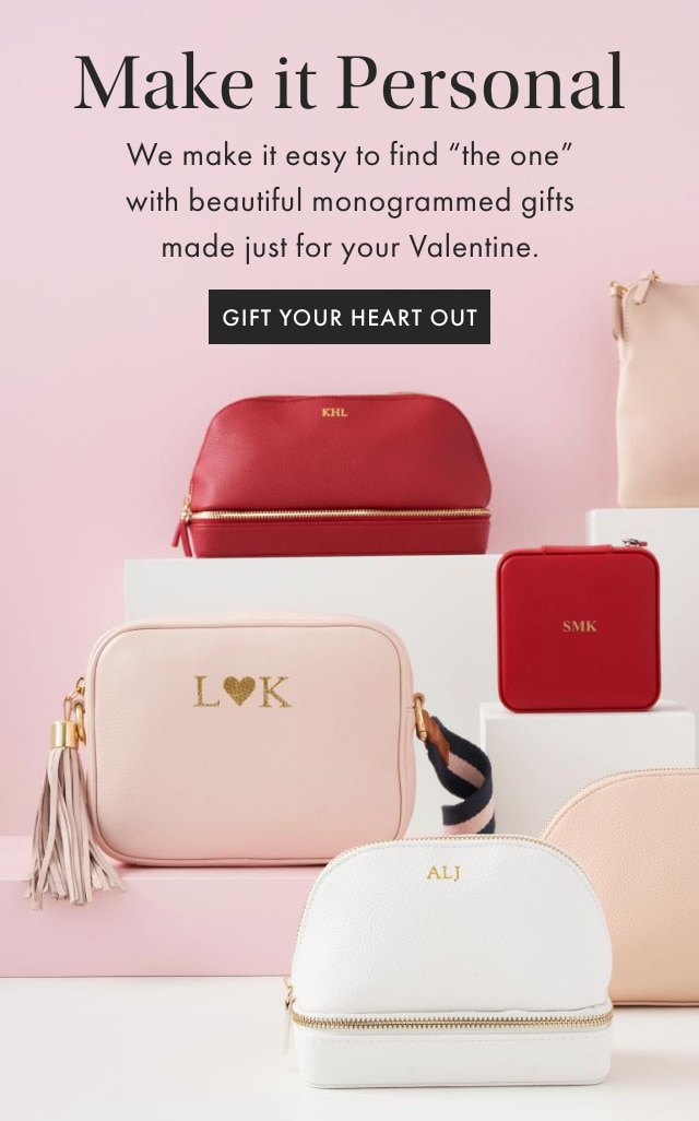Make it Personal - We make it easy to find "the one" with beautiful monogrammed gifts made just for your Valentine. - GIFT YOUR HEART OUT