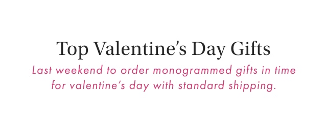 Top Valentine’s Day Gifts - Last weekend to order monogrammed gifts in time for valentine’s day with standard shipping.