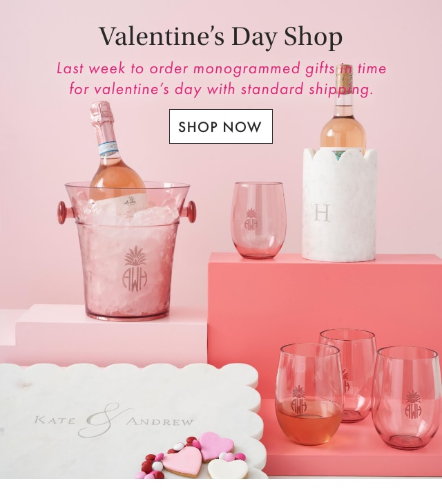 Valentine’s Day Shop - Last weekend to order monogrammed gifts in time for valentine’s day with standard shipping. - SHOP NOW
