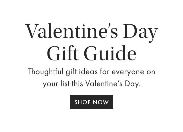 Valentine’s Day Gift Guide - Thoughtful gift ideas for everyone on your list this Valentine’s Day.