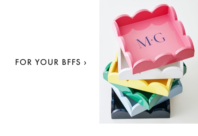 FOR YOUR BFFS ›