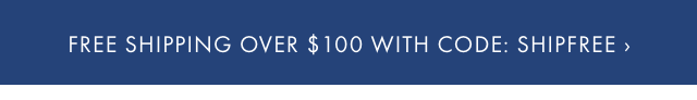 FREE SHIPPING OVER $100 WITH CODE: SHIPFREE ›