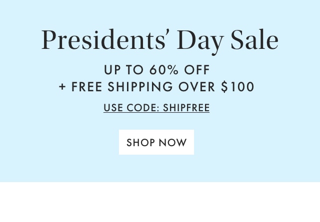 Presidents’ Day Sale - UP TO 60% OFF + FREE SHIPPING OVER $100 - USE CODE: SHIPFREE - SHOP NOW